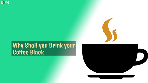 10 Reasons You Shall Drink Your Coffee Black