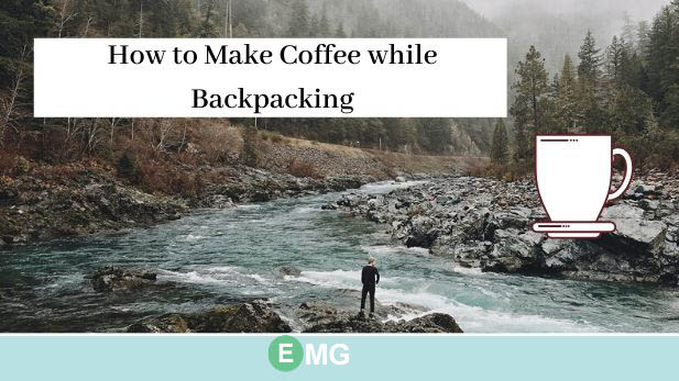 How to Make Coffee while Backpacking or Traveling
